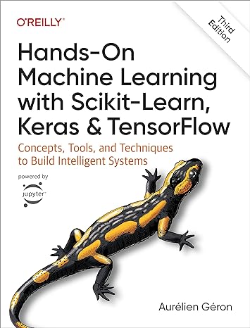 Hands-On Machine Learning with Scikit-Learn, Keras & TensorFlow by Aurélien Géron